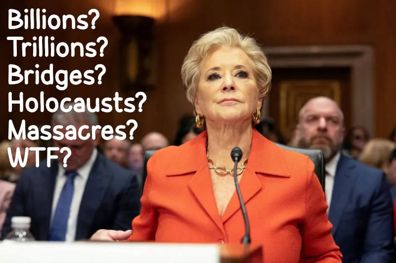 Linda McMahon (and Louisiana Senator John Kennedy) were stumped by simple multiplication
and did not know that tens of billions were not the same as trillions1